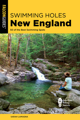 Swimming Holes New England: 50 of the Best Swimming Spots - Lamagna, Sarah