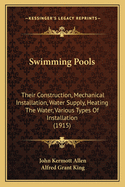 Swimming Pools: Their Construction, Mechanical Installation, Water Supply, Heating The Water, Various Types Of Installation (1915)