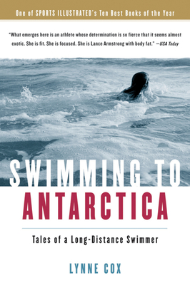 Swimming to Antarctica: Tales of a Long-Distance Swimmer - Cox, Lynne, Dr.