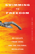 Swimming to Freedom: My Escape from China and the Cultural Revolution