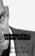 Swimming Uphill: Absurd Theories