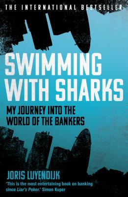 Swimming with Sharks: My Journey into the World of the Bankers - Luyendijk, Joris