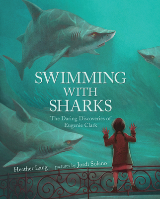 Swimming with Sharks: The Daring Discoveries of Eugenie Clark - Lang, Heather