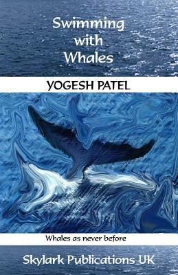 Swimming with Whales: Whales as Never Before - Patel, Yogesh