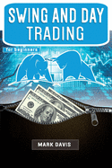 Swing and Day Trading for Beginners: The Best Strategies for Investing in Stock, Options and Forex With Day and Swing Trading. Make Money and Start Creating your Financial Freedom Today