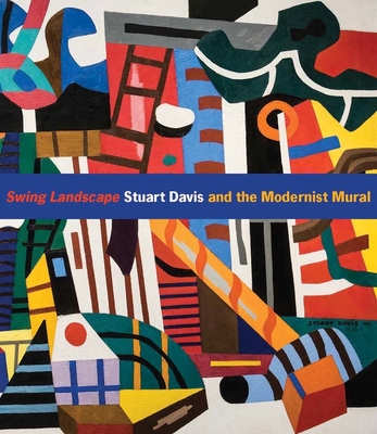 Swing Landscape: Stuart Davis and the Modernist Mural - McComas, Jennifer, and Patterson, Jody (Contributions by)