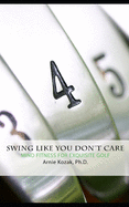 Swing Like You Don't Care: Mind Fitness for Exquisite Golf