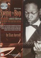 Swing to Bop: The Music of Charlie Christian: Pioneer of the Electric Guitar - Ayeroff, Stan, and Christian, Charlie