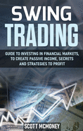 Swing Trading: Guide to investing in financial markets, to create passive income, secrets and strategies to profit
