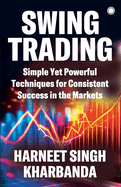 Swing Trading: Simple Yet Powerful Techniques for Consistent Success in the Markets