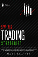 Swing Trading Strategies: Learn How to Trade, Predicting Trends and Dominating the Market. Master Strategies and Secrets and Improve your Knowledge in Trading Investing with Options, Futures and Stocks