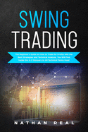 Swing Trading: The Beginner's Guide on How to Trade for Profits with the Best Strategies and Technical Analysis. You will Find Inside the A-Z Glossary to All Technical Terms Used