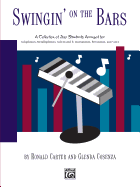 Swingin' on the Bars: A Collection of Jazz Standard Tunes Arranged for Orff Instrumentaria -- Xylophones, Metallophones, Solo E-Flat and B-Flat Instruments, Percussion, Voice