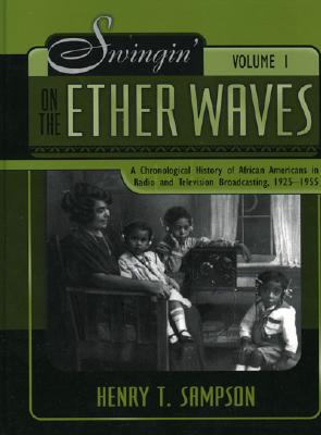 Swingin' on the Etherwaves: A Chronological History of African Americans in Radio and Television Programming, 1925-1955 - Sampson, Henry T