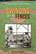 Swinging for the Fences: How American Legion Baseball Transformed a Group of Boys Into a Team of Men