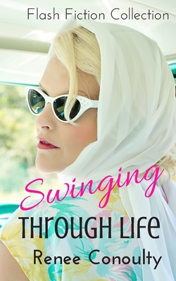 Swinging Through Life: A Flash Fiction Collection - Conoulty, Renee
