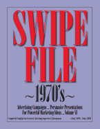 SWIPE FILE 1970's Advertising Campaigns ...: Persuasive Presentations For Powerful Marketing Ideas ... Volume VI