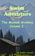 Swiss Adventure: The Mossad Archives: Volume 2