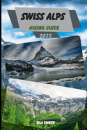 Swiss Alps Hiking Guide 2025