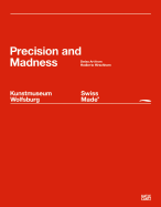 Swiss Made: Precision and Madness: Swiss Art from Hodler to Hirschhorn - Bruderlin, Markus (Text by), and Schindhelm, Michael (Text by), and Wallner, Julia (Text by)