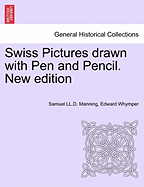 Swiss Pictures Drawn with Pen and Pencil. New Edition