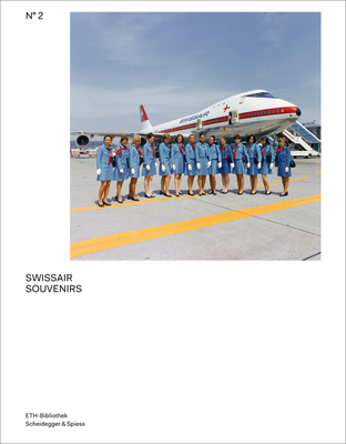 Swissair Souvenirs: The Swissair Photo Archives - Weidmann, Ruedi, and Gasser, Michael (Editor), and Graf, Nicole (Editor)