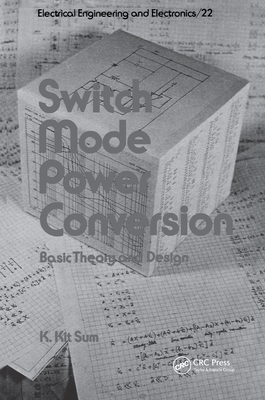 Switch Mode Power Conversion: Basic Theory and Design - Sum, K Kit