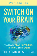 Switch on Your Brain Workbook: The Key to Peak Happiness, Thinking, and Health