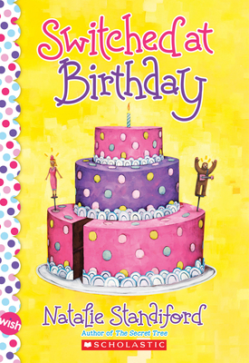Switched at Birthday: A Wish Novel - Standiford, Natalie
