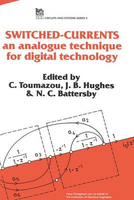 Switched Currents: An Analogue Technique for Digital Technology - Toumazou, C (Editor), and Hughes, J B (Editor), and Battersby, N C (Editor)