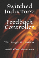 Switched Inductors: Feedback Controller: With insight & intuition