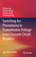Switching ARC Phenomena in Transmission Voltage Level Vacuum Circuit Breakers