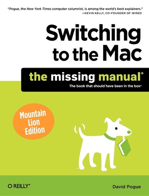 Switching to the Mac: The Missing Manual, Mountain Lion Edition - Pogue, David