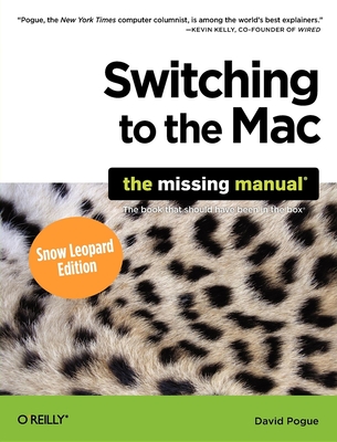 Switching to the Mac: The Missing Manual, Snow Leopard Edition - Pogue, David