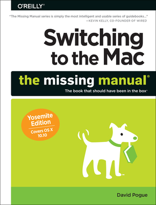 Switching to the Mac: The Missing Manual, Yosemite Edition - Pogue, David