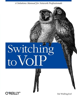 Switching to Voip: A Solutions Manual for Network Professionals - Wallingford, Theodore