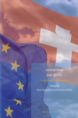 Switzerland and the EU: A Challenging Relationship - Maresceau, Marc, and Tobler, Christa