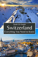 Switzerland: Everything You Need to Know