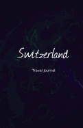 Switzerland Travel Journal: Perfect Size 100 Page Travel Notebook Diary