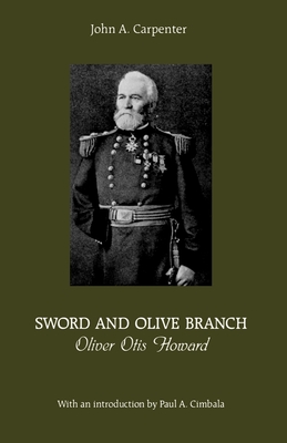 Sword and Olive Branch: Oliver Otis Howard - Carpenter, John