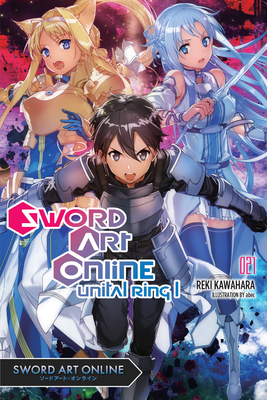 Sword Art Online 21 (Light Novel): Unital Ring I Volume 21 - Kawahara, Reki, and Paul, Stephen (Translated by)