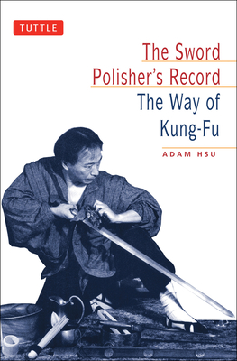 Sword Polisher's Record: The Way of Kung-Fu - Hsu, Adam