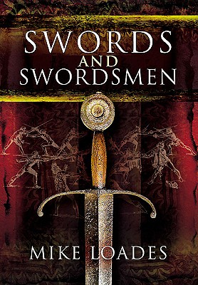 Swords and Swordsmen - Loades, Mike