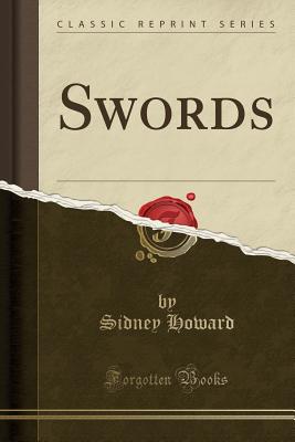 Swords (Classic Reprint) - Howard, Sidney