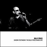 Sworn Testimony: The Billy Price Band Live