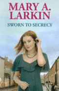 Sworn to Secrecy - Larkin, Mary A