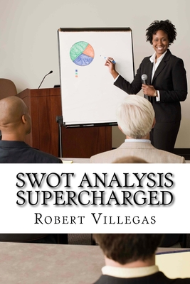 SWOT Analysis Supercharged - Villegas, Robert