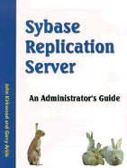 Sybase Replication Server: An Administrator's Guide