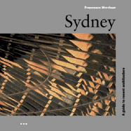 Sydney: A Guide to Recent Architecture - Morrison, Francesca