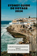 Sydney Guide de voyage 2024: A dvoil la beaut spectaculaire de Sydney a Et ce sont des attractions touristiques